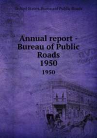 Annual report - Bureau of Public Roads. 1950