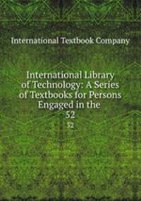 International Library of Technology: A Series of Textbooks for Persons Engaged in the .. 52