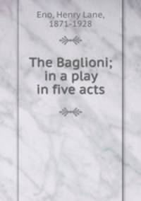The Baglioni; in a play in five acts