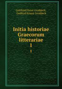 Initia historiae Graecorum litterariae. 1