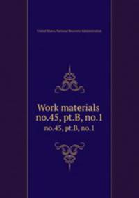 Work materials .. no.45, pt.B, no.1
