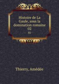Histoire de La Gaule, sous la domination romaine. 02