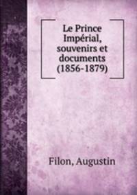 Le Prince Imperial, souvenirs et documents (1856-1879)