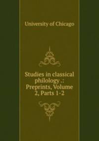 Studies in classical philology .: Preprints, Volume 2, Parts 1-2