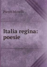 Italia regina: poesie