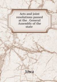 Acts and joint resolutions passed at the . General Assembly of the state .