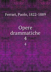 Opere drammatiche. 4