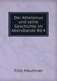 Der Atheismus und seine Geschichte im Abendlande Bd.4