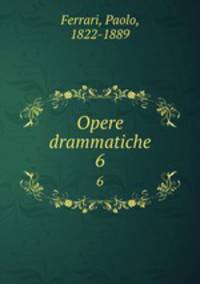 Opere drammatiche. 6