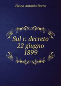 Sul r. decreto 22 giugno 1899