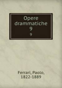 Opere drammatiche. 9