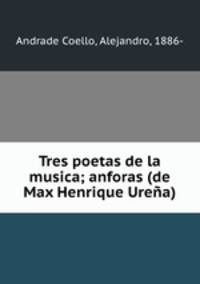 Tres poetas de la musica; anforas (de Max Henrique Urena)
