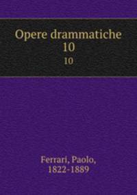 Opere drammatiche. 10