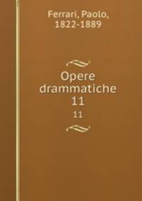 Opere drammatiche. 11