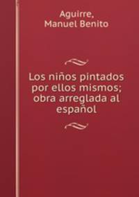 Los nios pintados por ellos mismos; obra arreglada al espaol