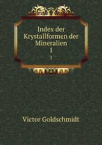 Index der Krystallformen der Mineralien. 1