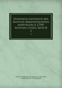 Inventaire-sommaire des Archives departementales anterieures a 1790: Archives civiles, Serie B