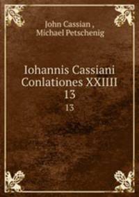 Iohannis Cassiani Conlationes XXIIII.. 13