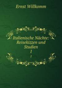 Italienische Nchte: Reisekizzen und Studien. 1
