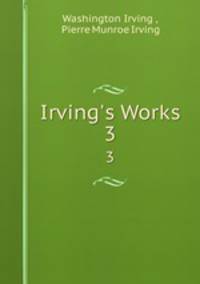 Irving`s Works. 3