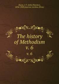 The history of Methodism. v. 6