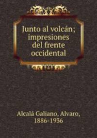 Junto al volcan; impresiones del frente occidental