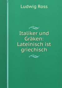 Italiker und Graken: Lateinisch ist griechisch
