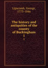 The history and antiquities of the county of Buckingham. 1