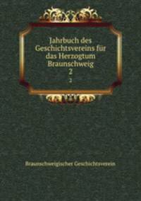 Jahrbuch des Geschichtsvereins fr das Herzogtum Braunschweig. 2