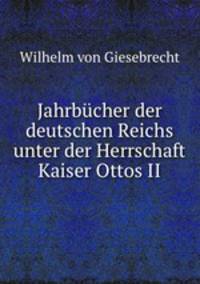 Jahrbucher der deutschen Reichs unter der Herrschaft Kaiser Ottos II