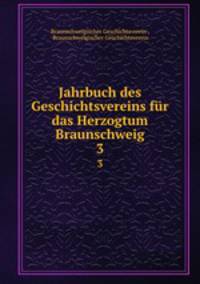 Jahrbuch des Geschichtsvereins fr das Herzogtum Braunschweig. 3