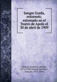 Sangre Gorda, entrems; estrenado en el Teatro de Apolo el 30 de abril de 1909