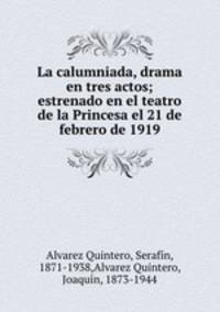 La calumniada, drama en tres actos; estrenado en el teatro de la Princesa el 21 de febrero de 1919