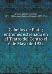 Cabellos de Plata; entrems estrenado en el Teatro del Centro el 6 de Mayo de 1922