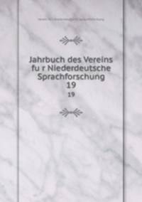 Jahrbuch des Vereins fur Niederdeutsche Sprachforschung. 19