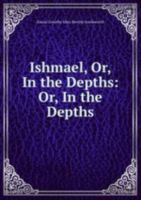 Ishmael, Or, In the Depths: Or, In the Depths