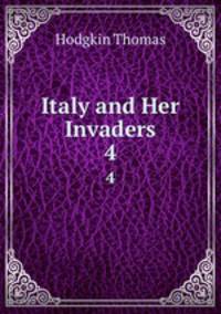 Italy and Her Invaders. 4