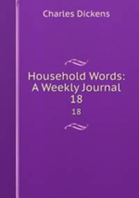 Household Words: A Weekly Journal. 18