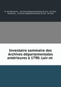 Inventaire sommaire des Archives departementales anterieures a 1790: Loir-et .