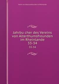 Jahrbucher des Vereins von Alterthumsfreunden im Rheinlande. 33-34