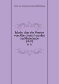Jahrbucher des Vereins von Alterthumsfreunden im Rheinlande. 89-91