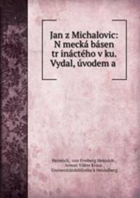 Jan z Michalovic: Nemecka basen? tr?inacteho veku. Vydal, uvodem a .