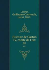 Histoire de Gaston IV, comte de Foix. 01