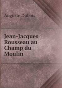Jean-Jacques Rousseau au Champ du Moulin