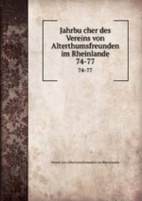Jahrbucher des Vereins von Alterthumsfreunden im Rheinlande. 74-77