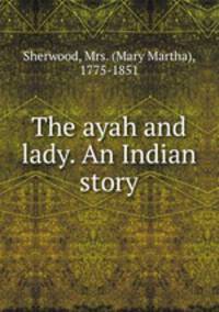 The ayah and lady. An Indian story