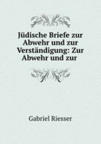 Judische Briefe zur Abwehr und zur Verstandigung: Zur Abwehr und zur .