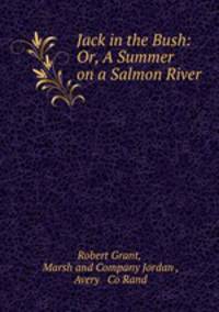 Jack in the Bush: Or, A Summer on a Salmon River