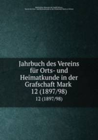 Jahrbuch des Vereins fr Orts- und Heimatkunde in der Grafschaft Mark .. 12 (1897/98)
