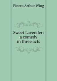 Sweet Lavender: a comedy in three acts
